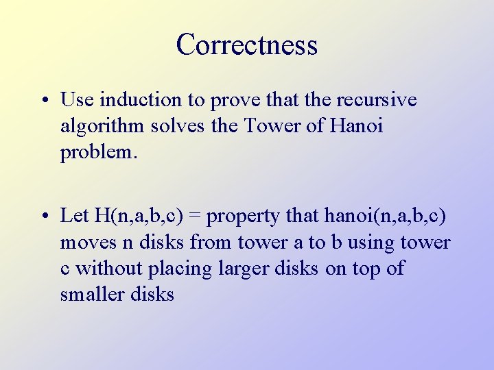 Correctness • Use induction to prove that the recursive algorithm solves the Tower of