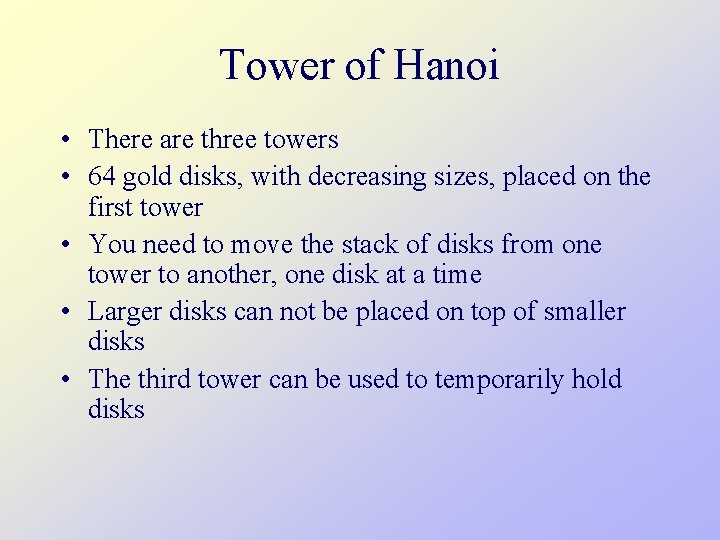 Tower of Hanoi • There are three towers • 64 gold disks, with decreasing