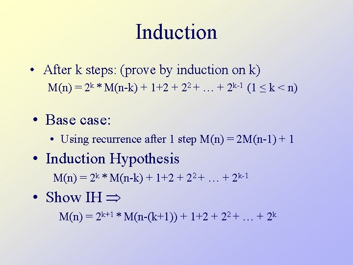 Induction • After k steps: (prove by induction on k) M(n) = 2 k
