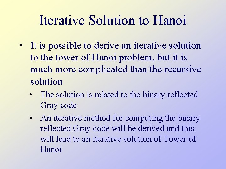 Iterative Solution to Hanoi • It is possible to derive an iterative solution to