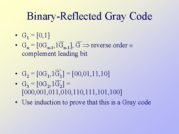 Binary-Reflected Gray Code • G 1 = [0, 1] • Gn = [0 Gn-1,