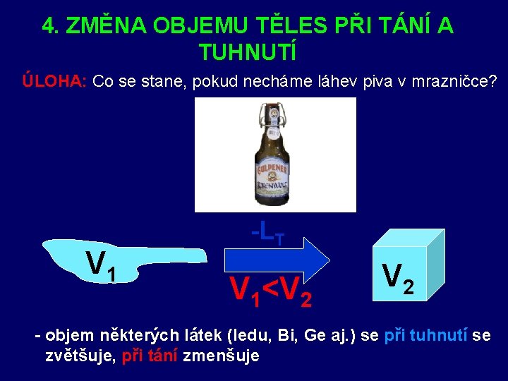 4. ZMĚNA OBJEMU TĚLES PŘI TÁNÍ A TUHNUTÍ ÚLOHA: Co se stane, pokud necháme