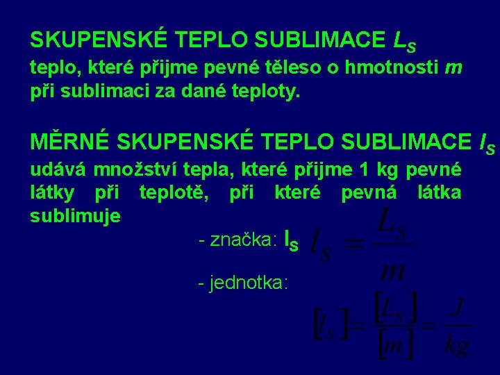 SKUPENSKÉ TEPLO SUBLIMACE L SKUPENSKÉ TEPLO SUBLIMACE S teplo, které přijme pevné těleso o