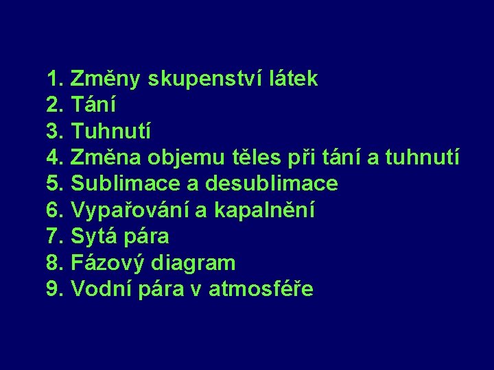 1. Změny skupenství látek 2. Tání 3. Tuhnutí 4. Změna objemu těles při tání