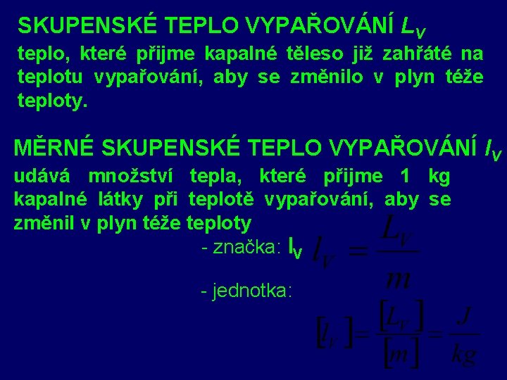 SKUPENSKÉ TEPLO VYPAŘOVÁNÍ L SKUPENSKÉ TEPLO VYPAŘOVÁNÍ V teplo, které přijme kapalné těleso již