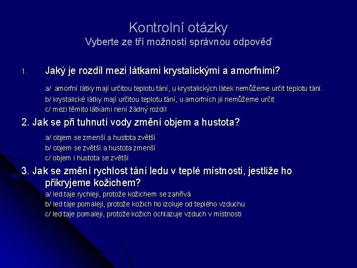 Kontrolní otázky Vyberte ze tří možností správnou odpověď 1. Jaký je rozdíl mezi látkami