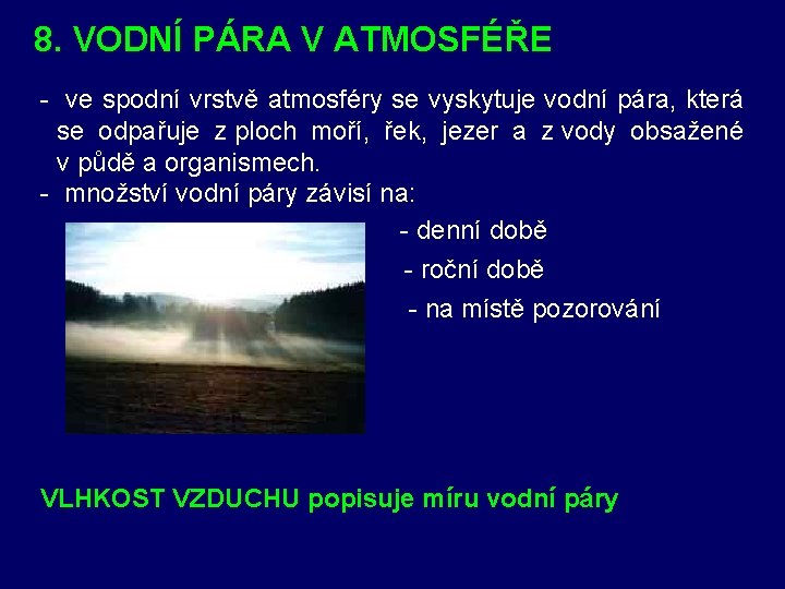 8. VODNÍ PÁRA V ATMOSFÉŘE - ve spodní vrstvě atmosféry se vyskytuje vodní pára,