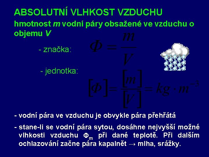 ABSOLUTNÍ VLHKOST VZDUCHU hmotnost m vodní páry obsažené ve vzduchu o objemu V -