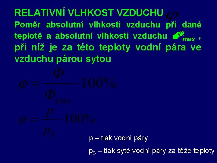 RELATIVNÍ VLHKOST VZDUCHU Poměr absolutní vlhkosti vzduchu při dané teplotě a absolutní vlhkosti vzduchu