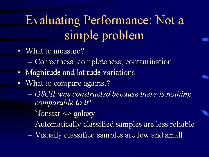 Evaluating Performance: Not a simple problem • What to measure? – Correctness; completeness; contamination