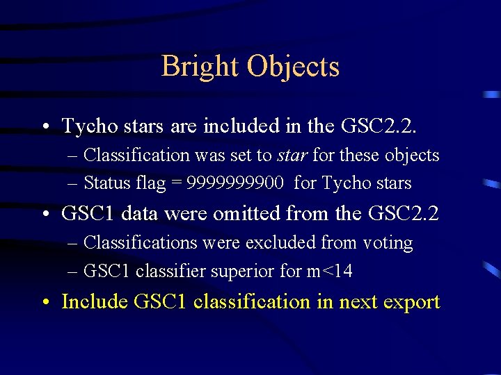 Bright Objects • Tycho stars are included in the GSC 2. 2. – Classification