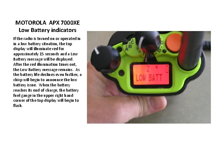 MOTOROLA APX 7000 XE Low Battery indicators If the radio is turned on or