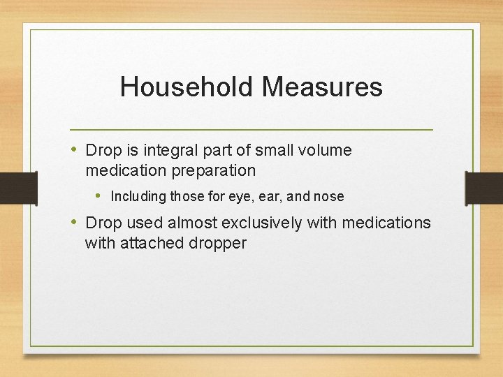 Household Measures • Drop is integral part of small volume medication preparation • Including