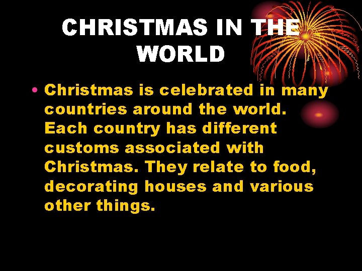 CHRISTMAS IN THE WORLD • Christmas is celebrated in many countries around the world.