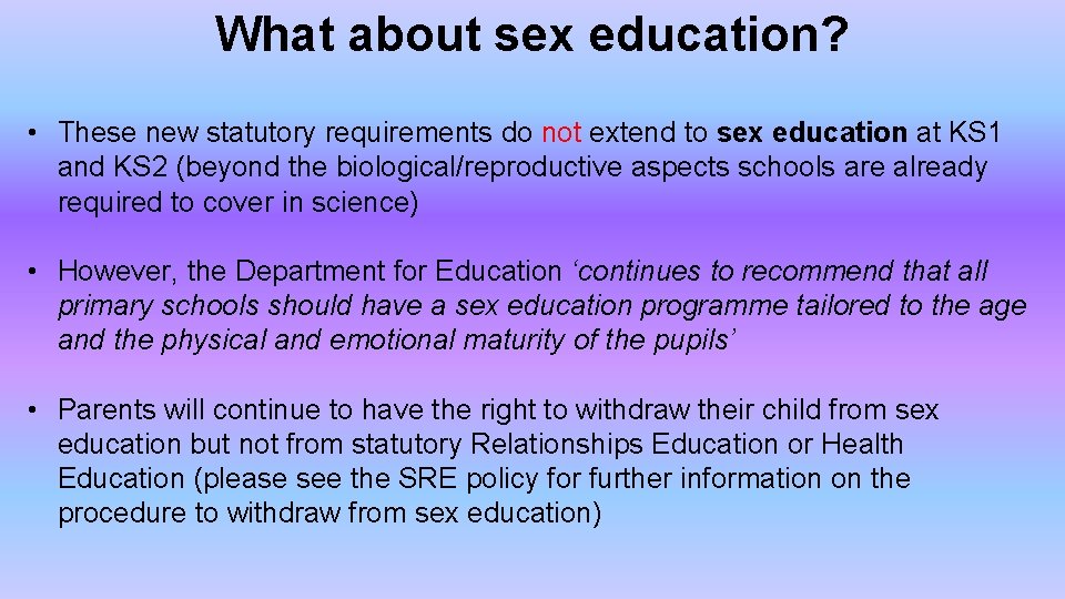 What about sex education? • These new statutory requirements do not extend to sex