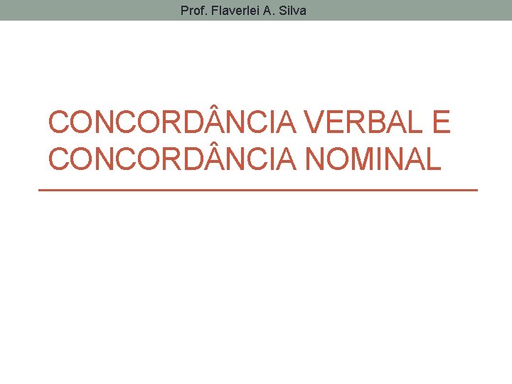Prof. Flaverlei A. Silva CONCORD NCIA VERBAL E CONCORD NCIA NOMINAL 