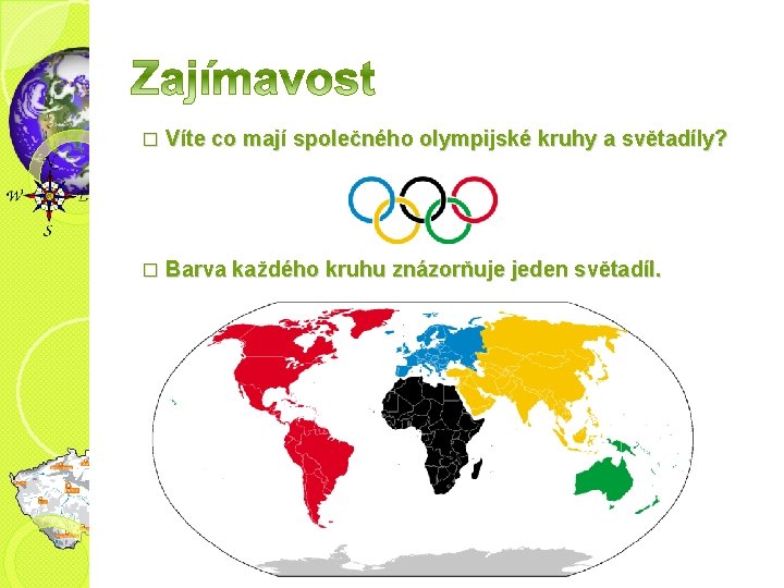 � Víte co mají společného olympijské kruhy a světadíly? � Barva každého kruhu znázorňuje