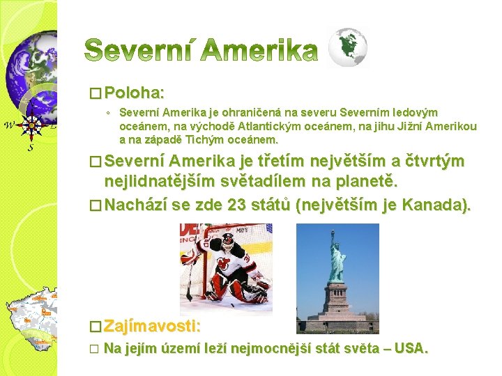 � Poloha: ◦ Severní Amerika je ohraničená na severu Severním ledovým oceánem, na východě
