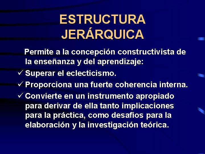 ESTRUCTURA JERÁRQUICA Permite a la concepción constructivista de la enseñanza y del aprendizaje: ü