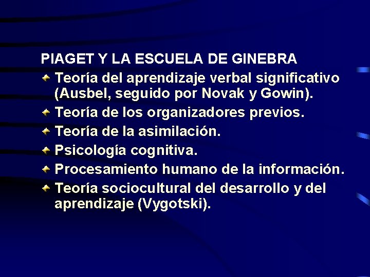 PIAGET Y LA ESCUELA DE GINEBRA Teoría del aprendizaje verbal significativo (Ausbel, seguido por