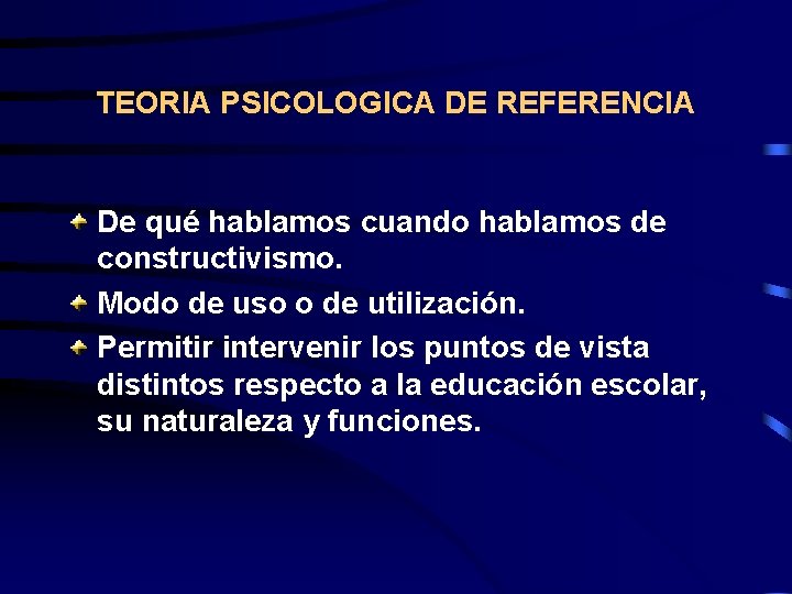 TEORIA PSICOLOGICA DE REFERENCIA De qué hablamos cuando hablamos de constructivismo. Modo de uso