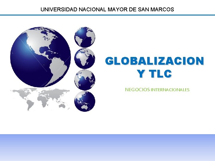 UNIVERSIDAD NACIONAL MAYOR DE SAN MARCOS GLOBALIZACION Y TLC NEGOCIOS INTERNACIONALES 