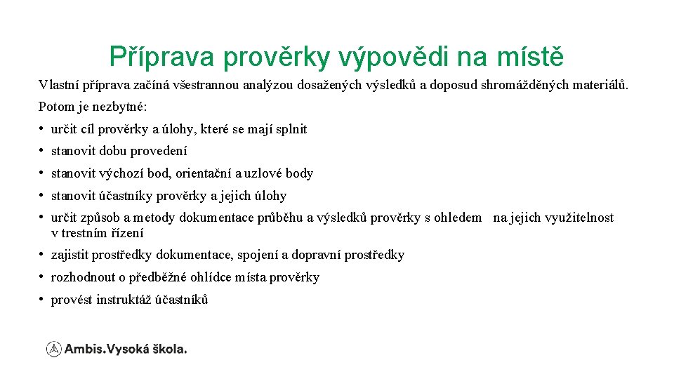 Příprava prověrky výpovědi na místě Vlastní příprava začíná všestrannou analýzou dosažených výsledků a doposud