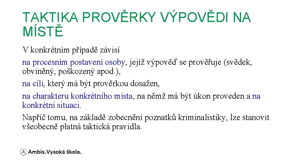 TAKTIKA PROVĚRKY VÝPOVĚDI NA MÍSTĚ V konkrétním případě závisí na procesním postavení osoby, jejíž