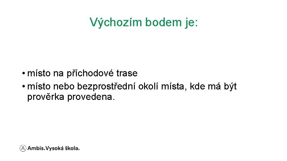 Výchozím bodem je: • místo na příchodové trase • místo nebo bezprostřední okolí místa,