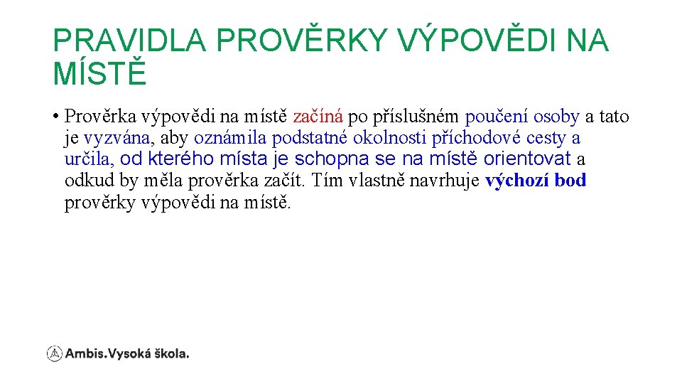 PRAVIDLA PROVĚRKY VÝPOVĚDI NA MÍSTĚ • Prověrka výpovědi na místě začíná po příslušném poučení