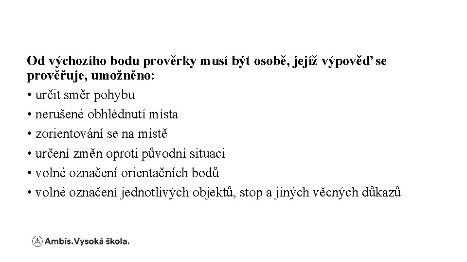 Od výchozího bodu prověrky musí být osobě, jejíž výpověď se prověřuje, umožněno: • určit