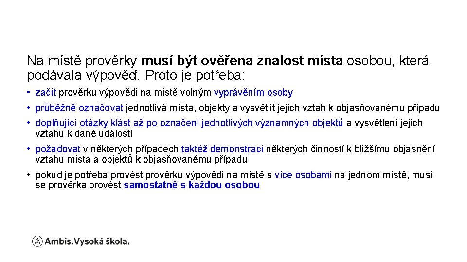 Na místě prověrky musí být ověřena znalost místa osobou, která podávala výpověď. Proto je