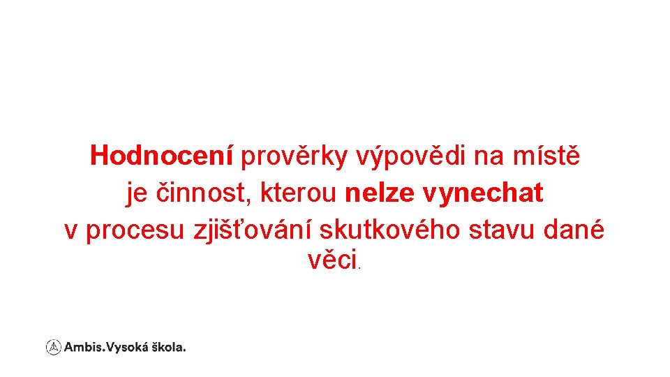 Hodnocení prověrky výpovědi na místě je činnost, kterou nelze vynechat v procesu zjišťování skutkového