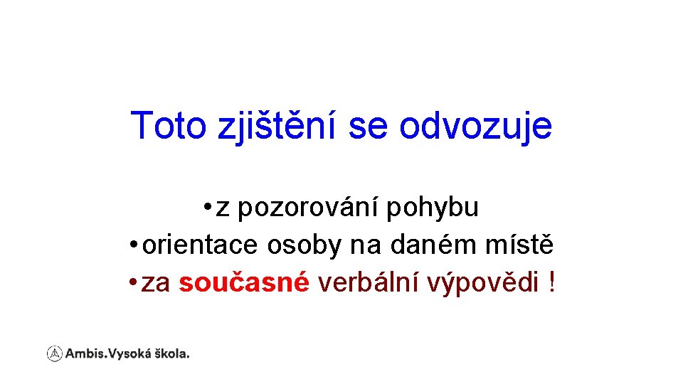 Toto zjištění se odvozuje • z pozorování pohybu • orientace osoby na daném místě