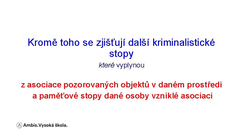 Kromě toho se zjišťují další kriminalistické stopy které vyplynou z asociace pozorovaných objektů v