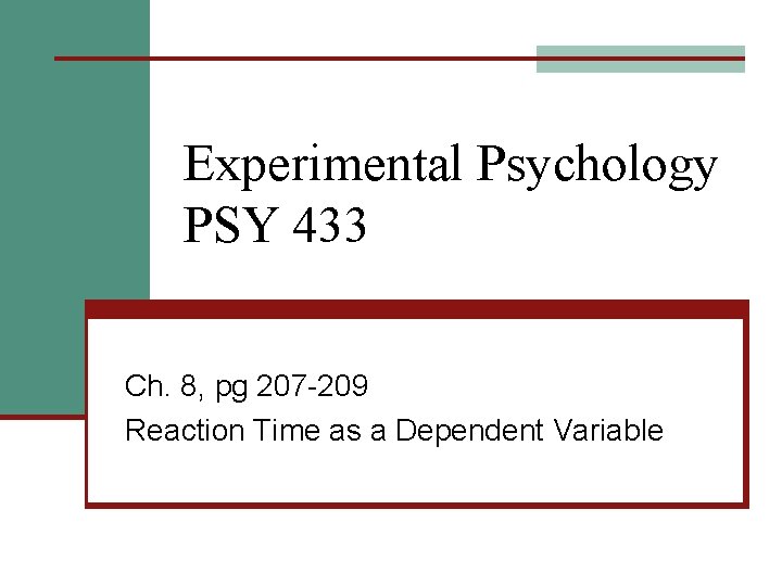 Experimental Psychology PSY 433 Ch. 8, pg 207 -209 Reaction Time as a Dependent