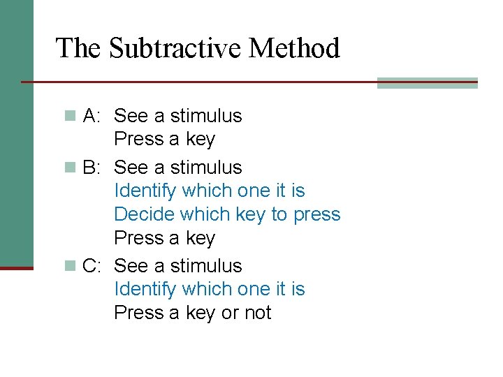 The Subtractive Method n A: See a stimulus Press a key n B: See