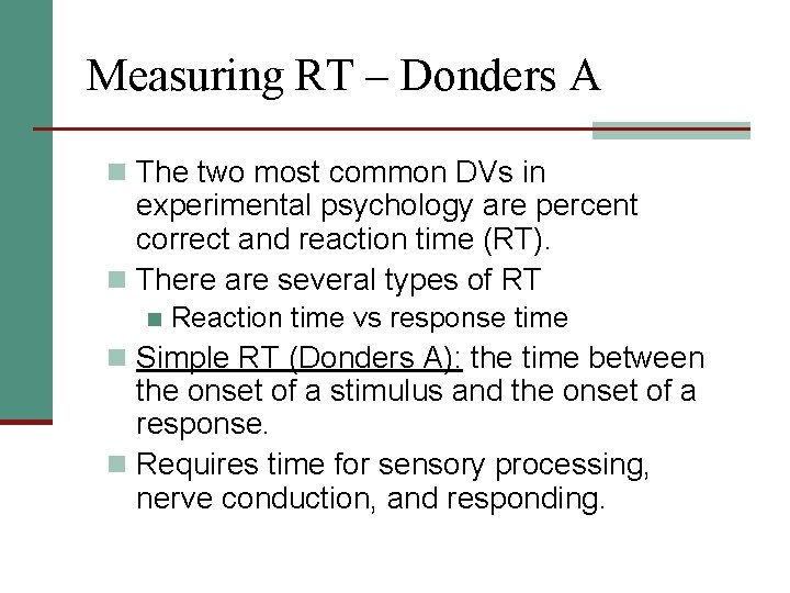 Measuring RT – Donders A n The two most common DVs in experimental psychology