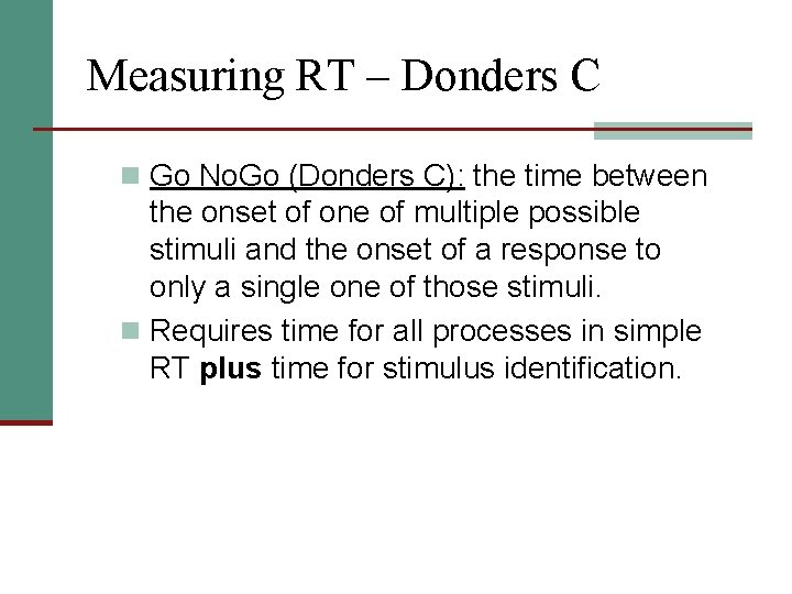 Measuring RT – Donders C n Go No. Go (Donders C): the time between