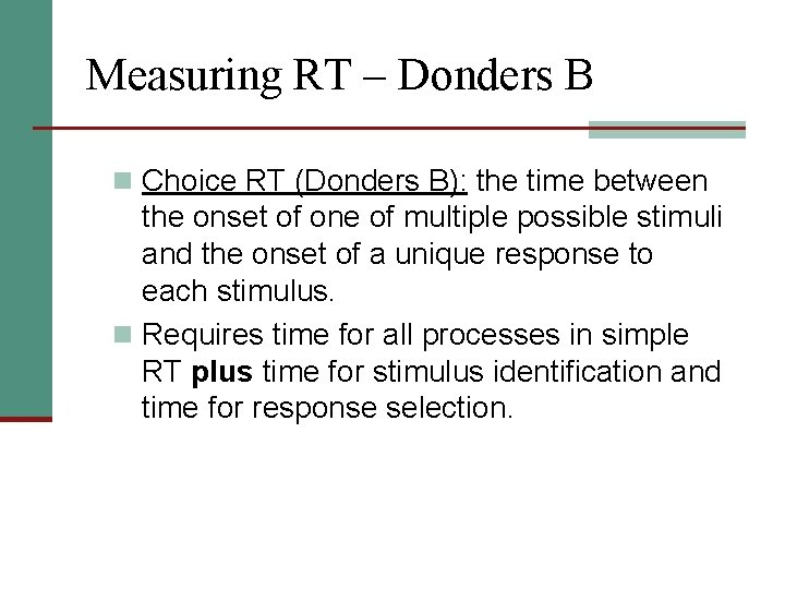 Measuring RT – Donders B n Choice RT (Donders B): the time between the