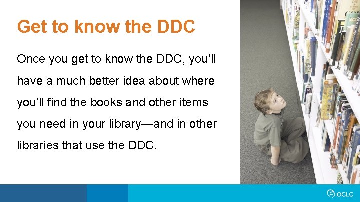 Get to know the DDC Once you get to know the DDC, you’ll have
