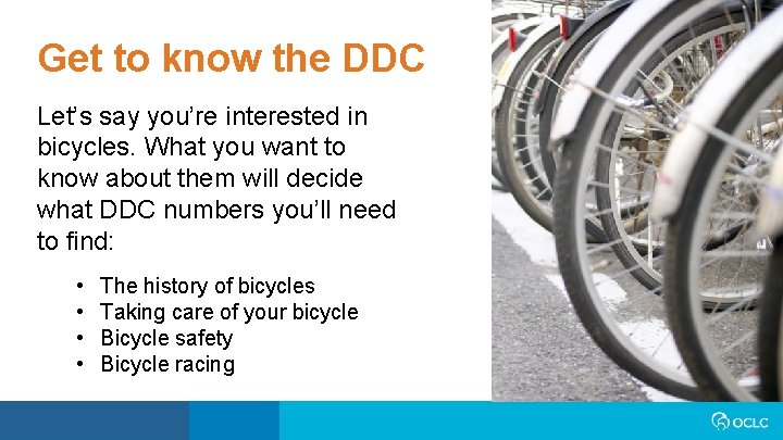 Get to know the DDC Let’s say you’re interested in bicycles. What you want