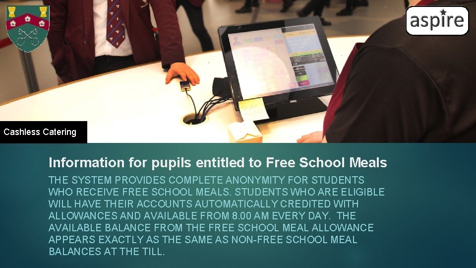 Cashless Catering Information for pupils entitled to Free School Meals THE SYSTEM PROVIDES COMPLETE