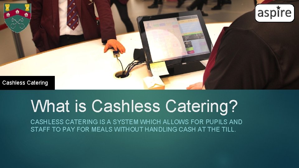 Cashless Catering What is Cashless Catering? CASHLESS CATERING IS A SYSTEM WHICH ALLOWS FOR