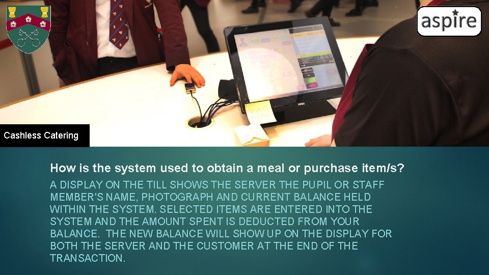 Cashless Catering How is the system used to obtain a meal or purchase item/s?