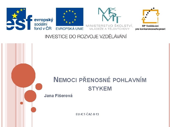 NEMOCI PŘENOSNÉ POHLAVNÍM STYKEM Jana Fišerová EU-ICT-ČAZ-8 -13 