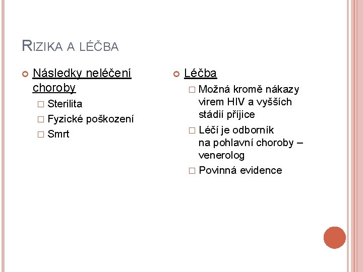 RIZIKA A LÉČBA Následky neléčení choroby � Sterilita � Fyzické � Smrt poškození Léčba