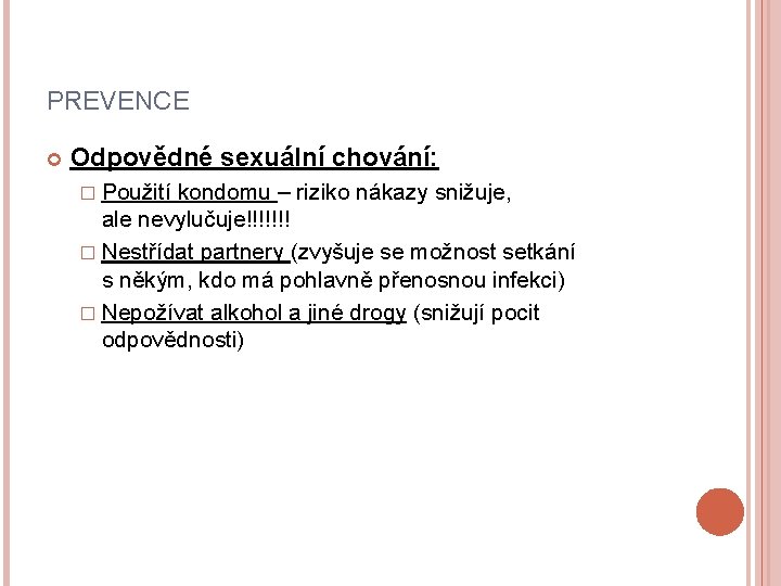 PREVENCE Odpovědné sexuální chování: � Použití kondomu – riziko nákazy snižuje, ale nevylučuje!!!!!!! �