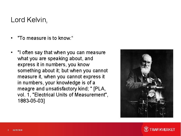 Lord Kelvin, • "To measure is to know. “ • "I often say that