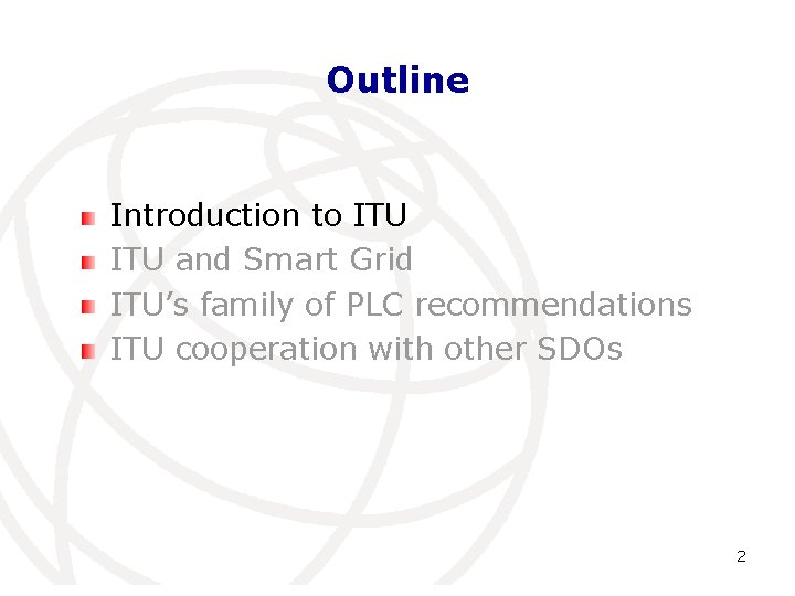 Outline Introduction to ITU and Smart Grid ITU’s family of PLC recommendations ITU cooperation